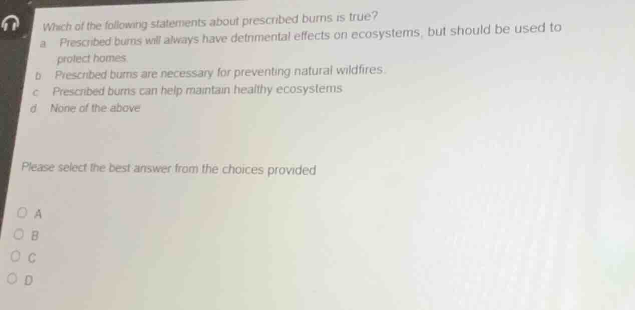 which of the following statements about prescribed burns is true? a pre…