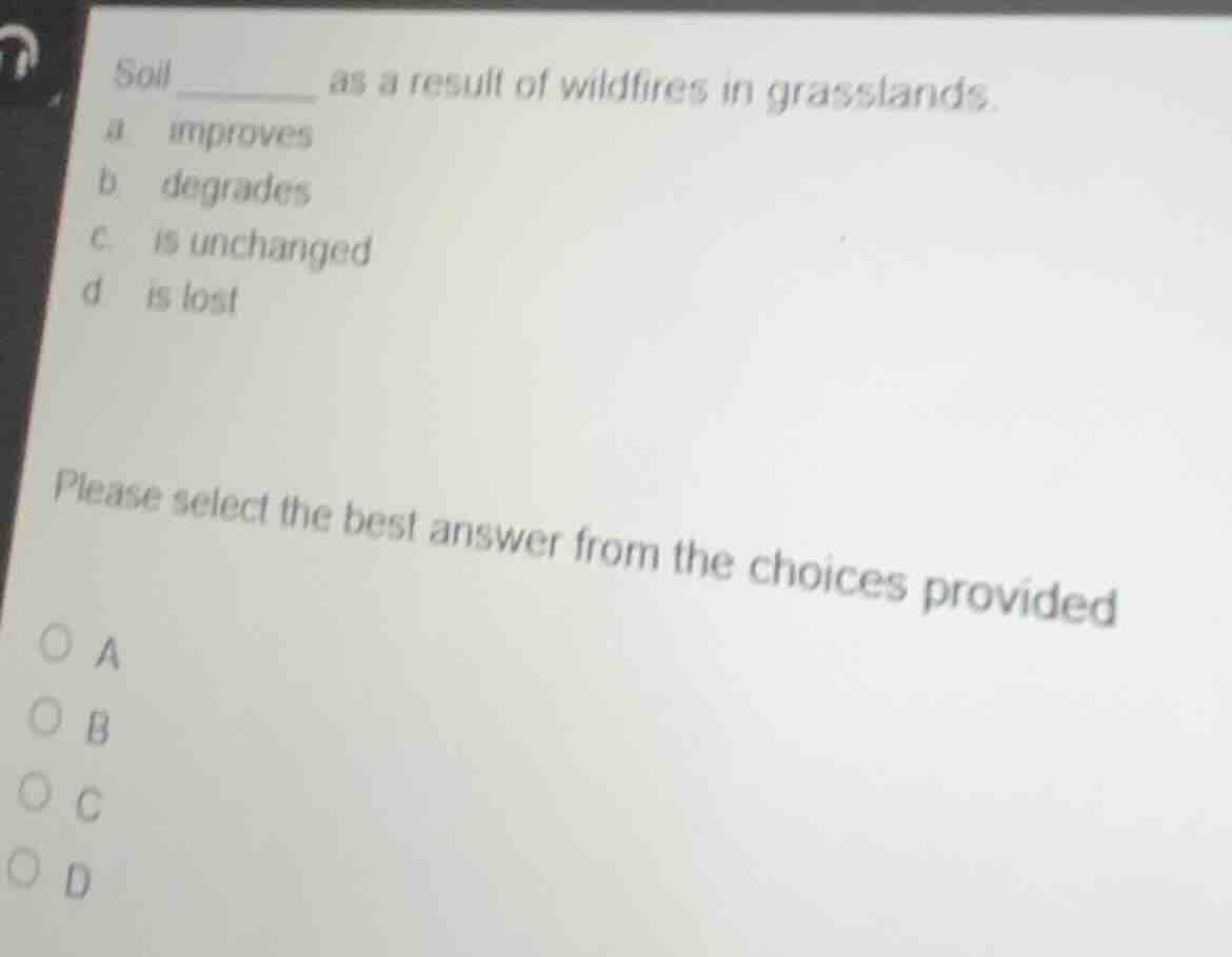 soil ______ as a result of wildfires in grasslands. a. improves b. degr…