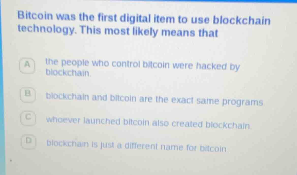 bitcoin was the first digital item to use blockchain technology. this m…