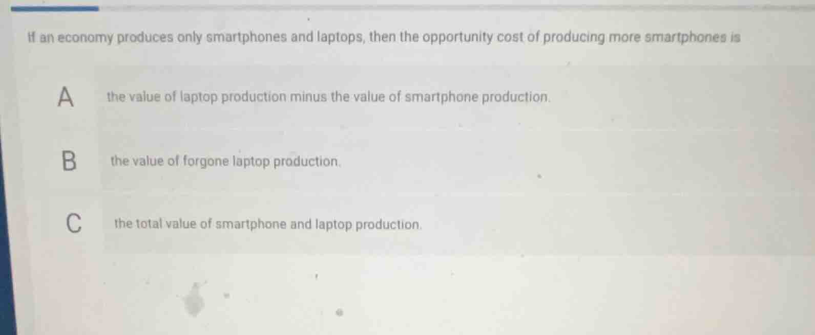if an economy produces only smartphones and laptops, then the opportuni…