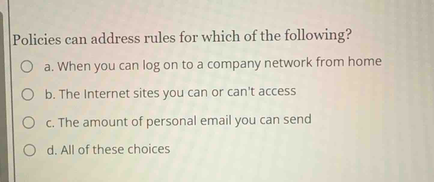 policies can address rules for which of the following? ○ a. when you ca…