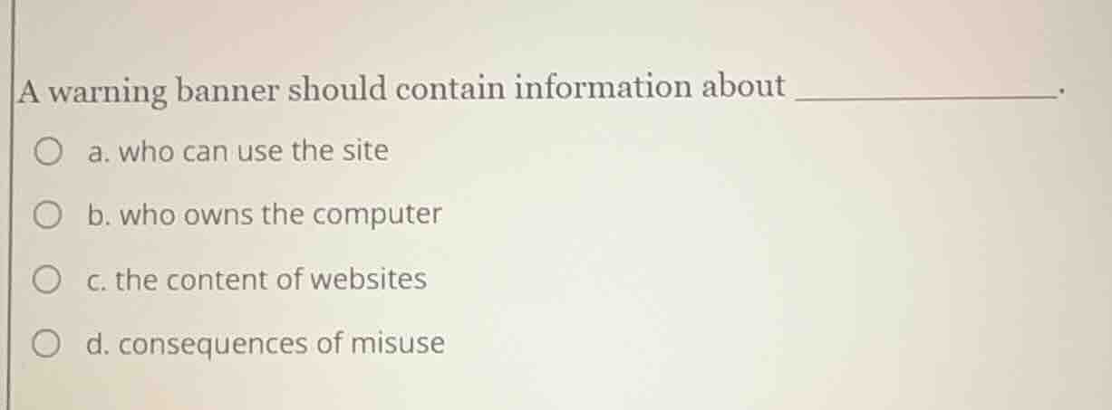 a warning banner should contain information about _____________. a. who…