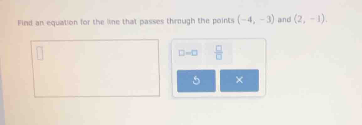 find an equation for the line that passes through the points (-4, -3) a…
