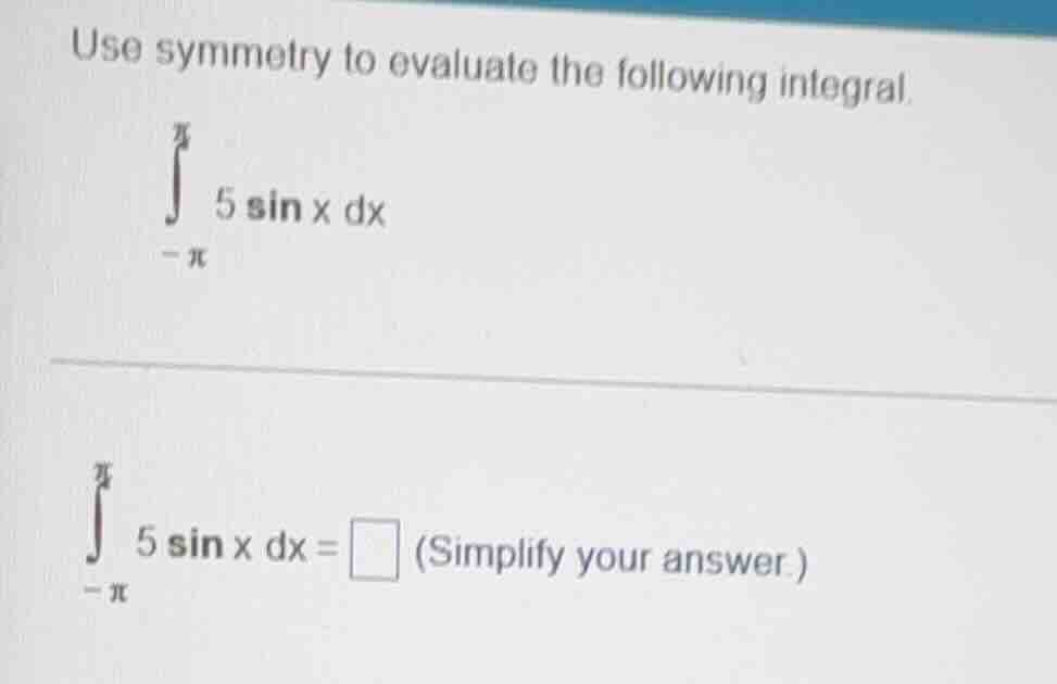 use symmetry to evaluate the following integral. \\(\\int_{-\\pi}^{\\pi…