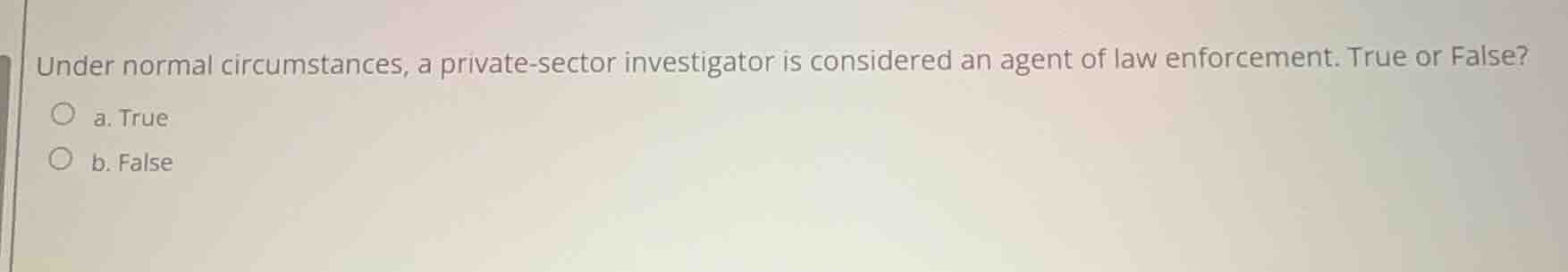 under normal circumstances, a private - sector investigator is consider…