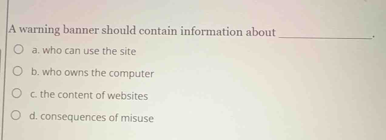 a warning banner should contain information about _____________. a. who…