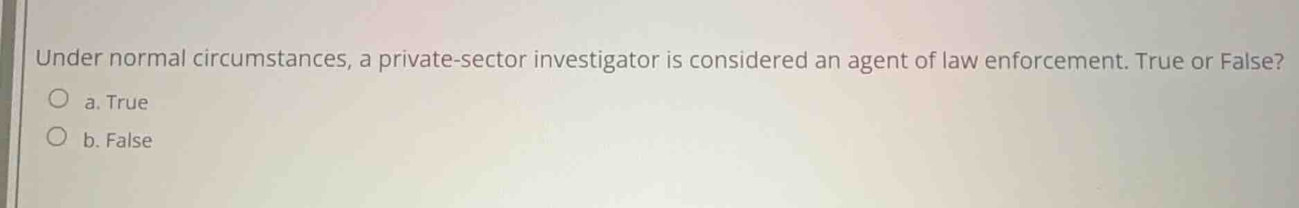 under normal circumstances, a private-sector investigator is considered…