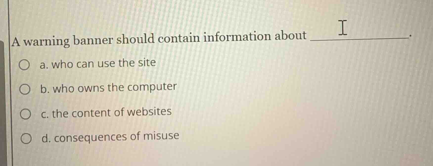 a warning banner should contain information about ______. a. who can us…