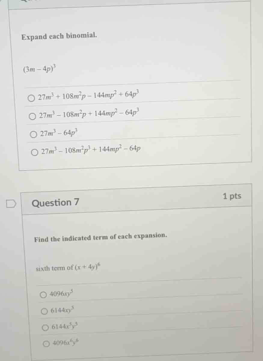 expand each binomial. $(3m - 4p)^3$ $\\bigcirc\\ 27m^3 + 108m^2p - 144m…