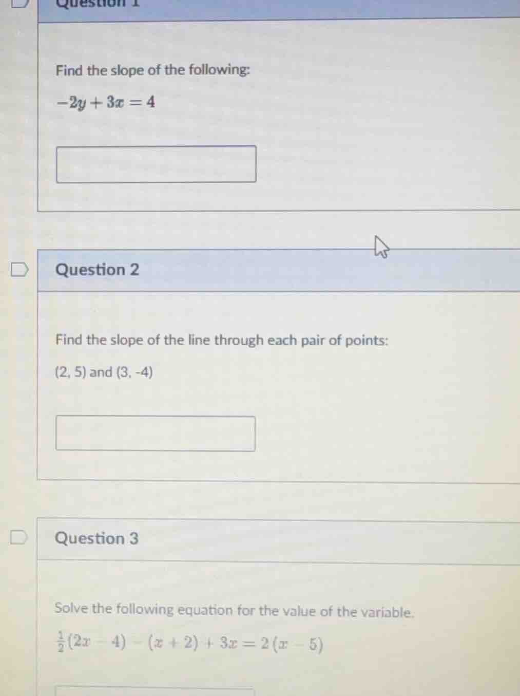 question 1 find the slope of the following: -2y + 3x = 4 question 2 fin…