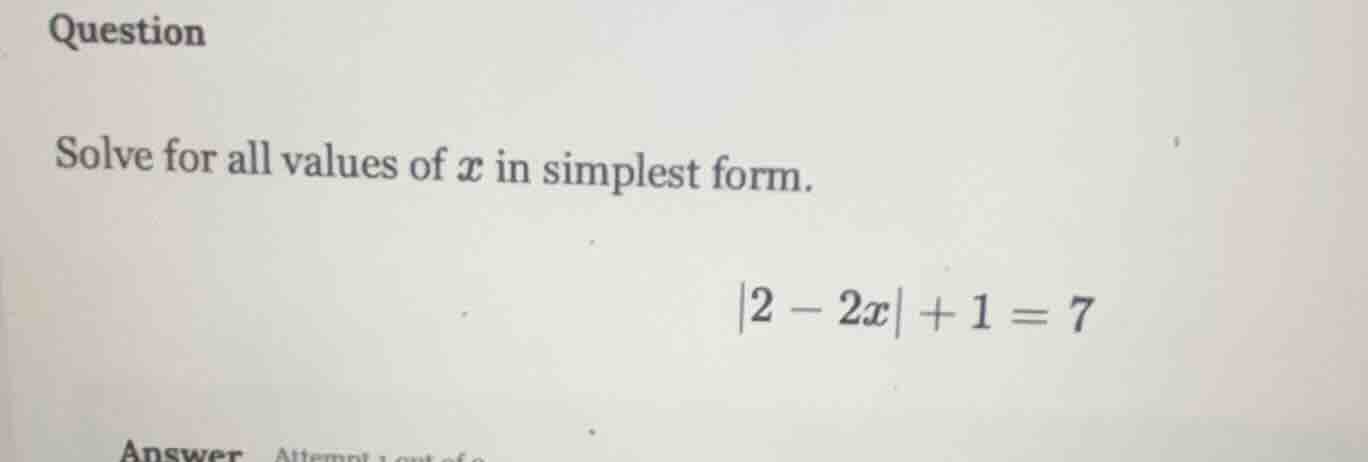question solve for all values of ( x ) in simplest form. ( |2 - 2x| + 1…