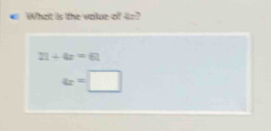 what is the value of 4x? 21 + 4x = 61 4x = \\boxed{}