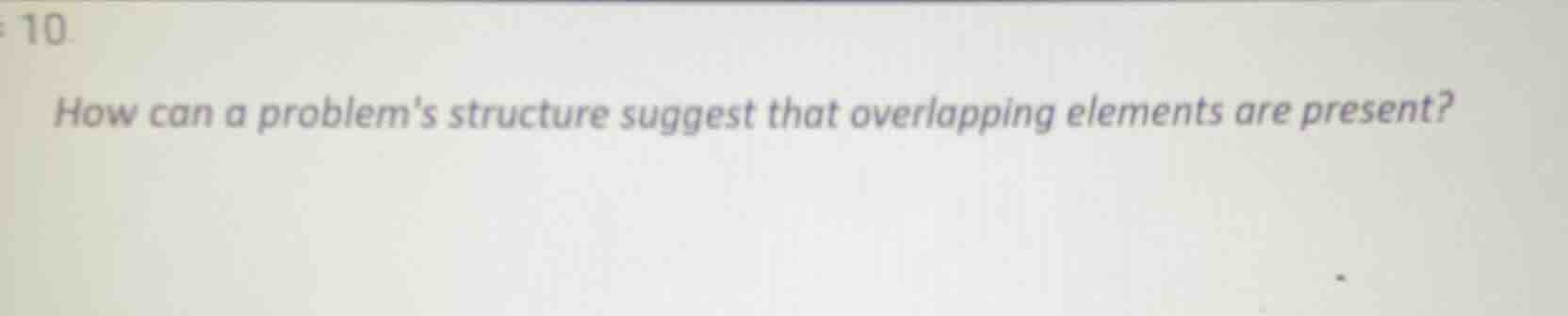 10. how can a problems structure suggest that overlapping elements are …