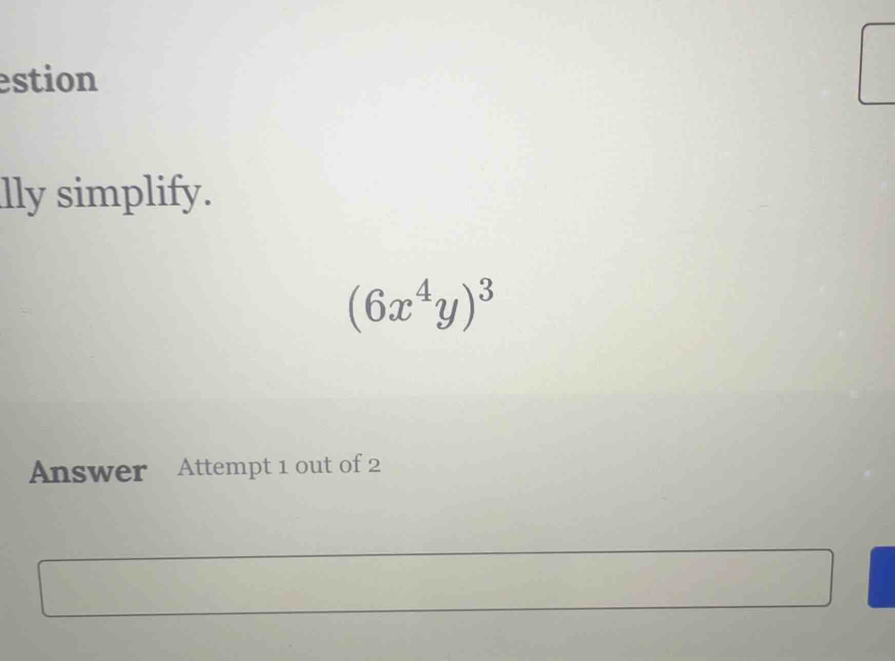question lly simplify. \\((6x^4y)^3\\) answer attempt 1 out of 2
