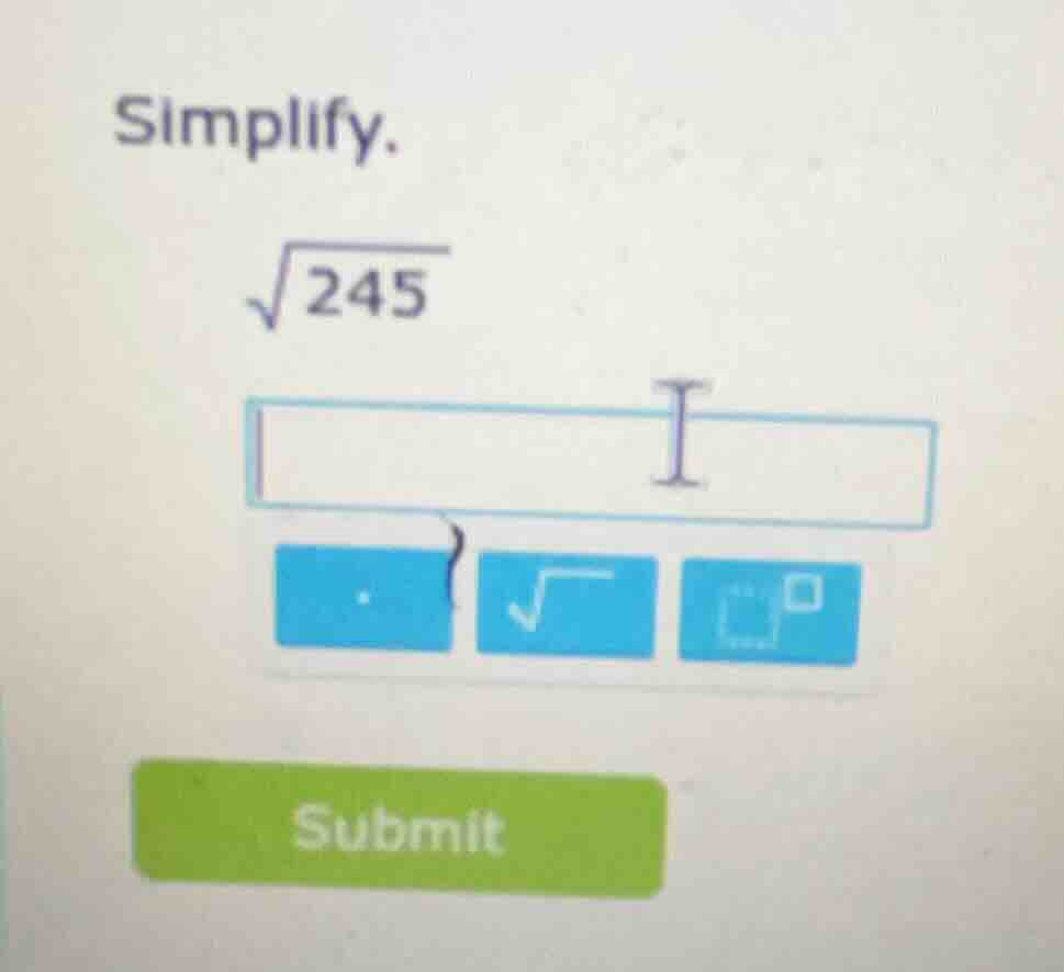 simplify. \\sqrt{245}