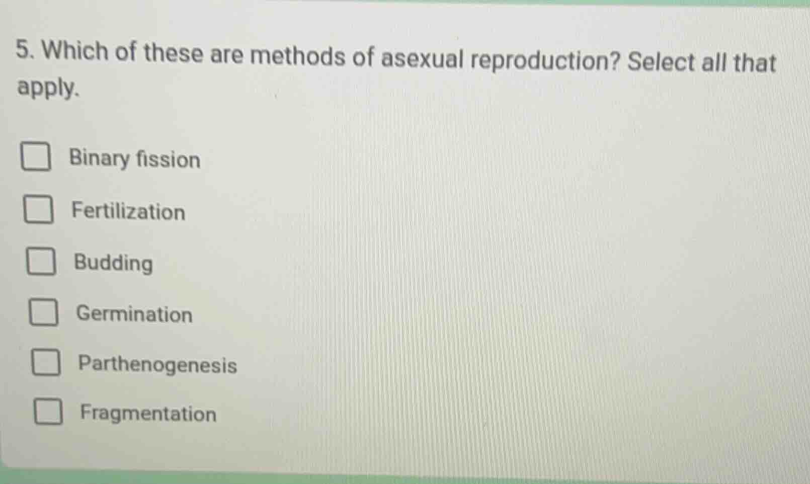5. which of these are methods of asexual reproduction? select all that …