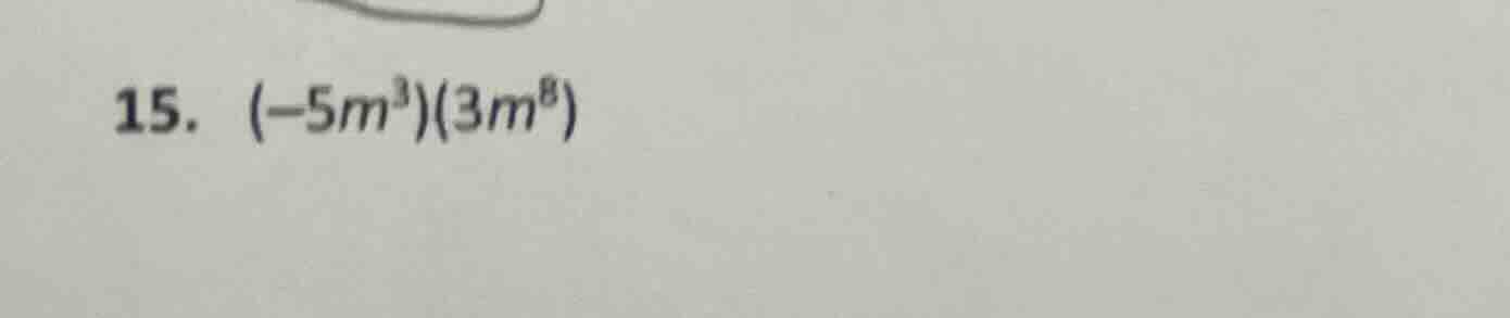 15. (-5m³)(3m⁸)