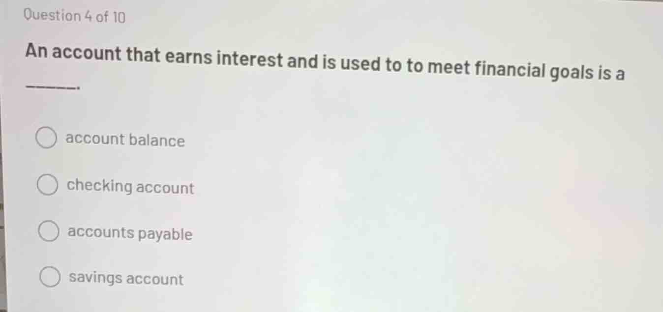 question 4 of 10 an account that earns interest and is used to to meet …