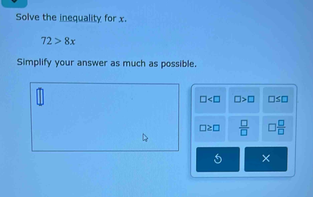 solve the inequality for x. 72 > 8x simplify your answer as much as pos…
