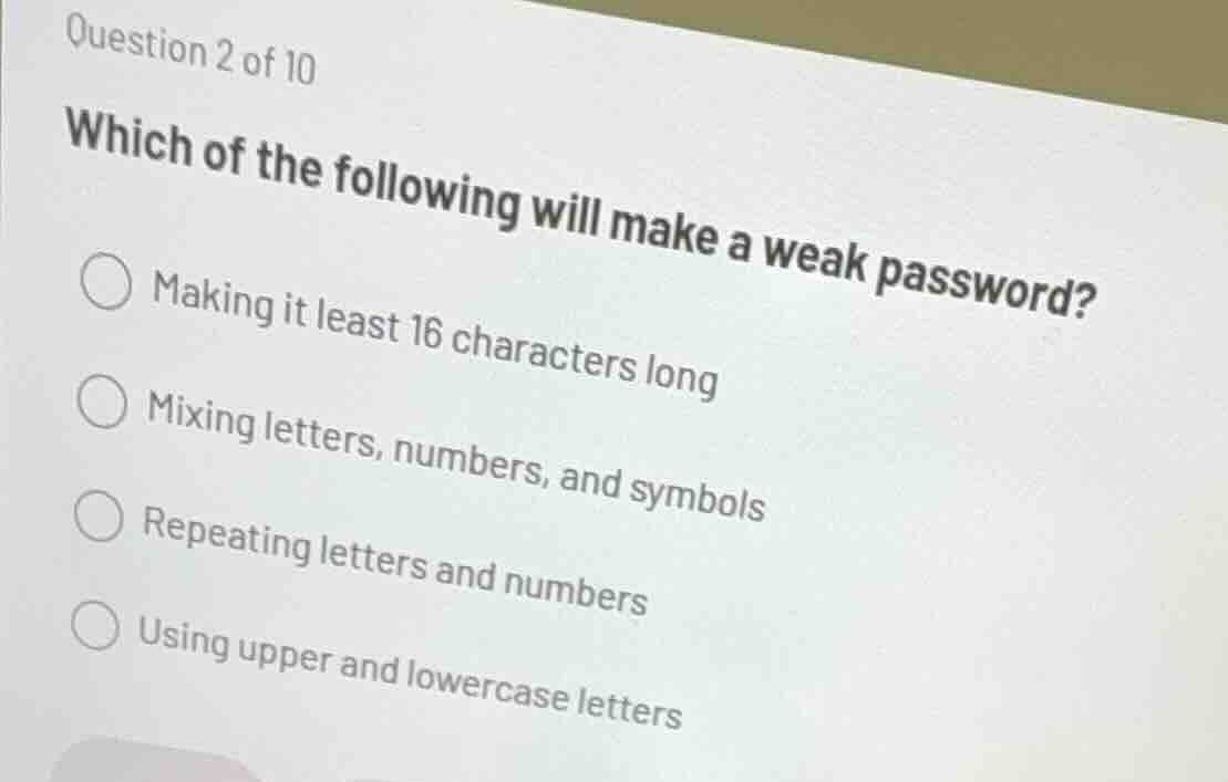 question 2 of 10 which of the following will make a weak password? ○ ma…