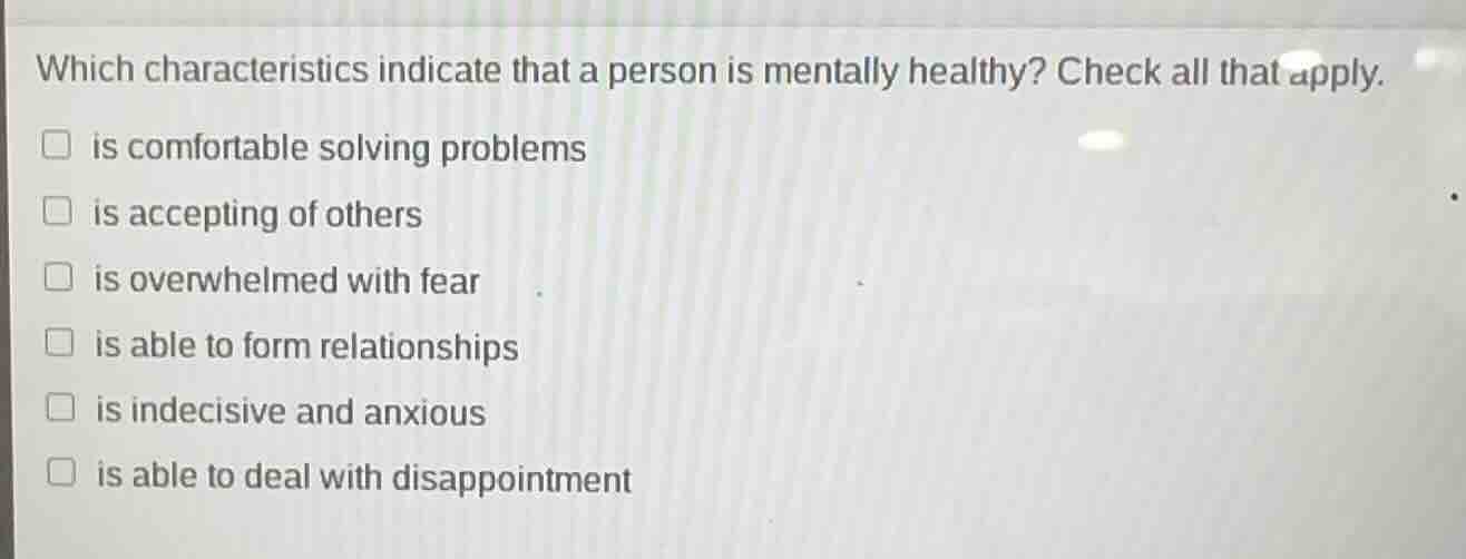 which characteristics indicate that a person is mentally healthy? check…