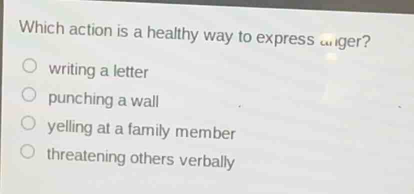 which action is a healthy way to express anger? - writing a letter - pu…