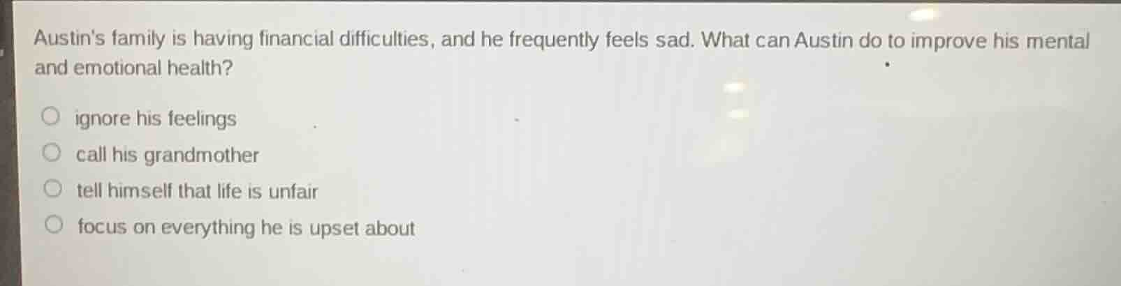 austins family is having financial difficulties, and he frequently feel…
