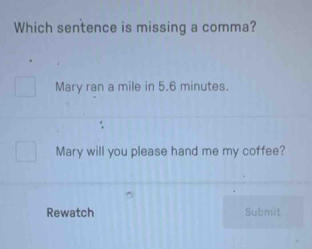 which sentence is missing a comma? mary ran a mile in 5.6 minutes. mary…