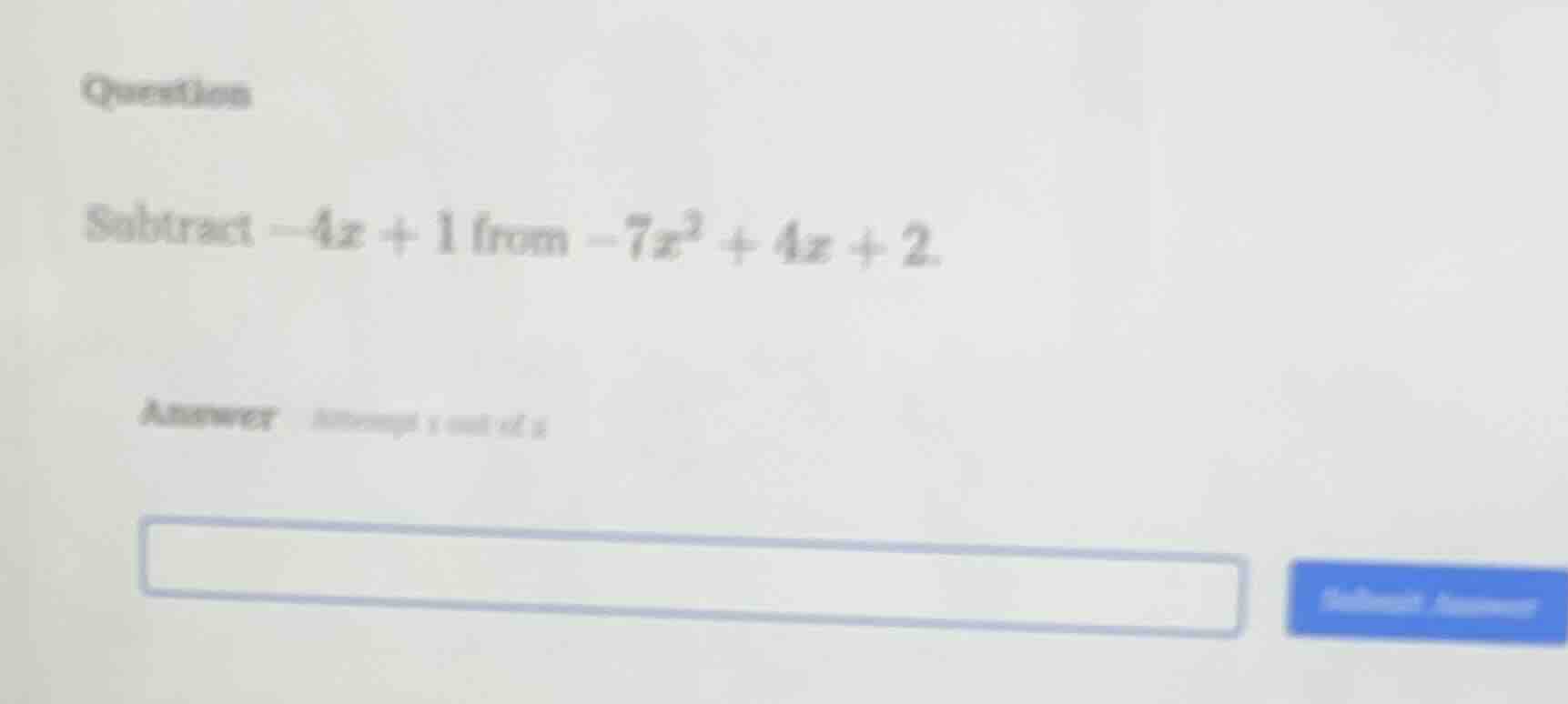 questions subtract $-4x + 1$ from $-7x^2 + 4x + 2$. answer: attempt 1 o…