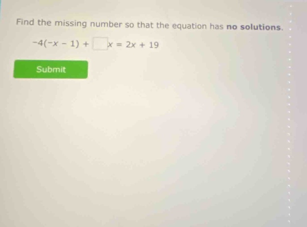 find the missing number so that the equation has no solutions. $-4(-x -…