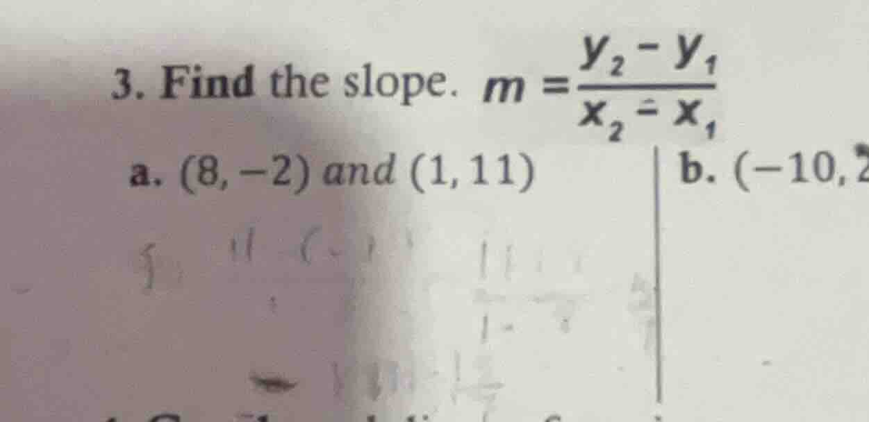 3. find the slope. $m = \\frac{y_2 - y_1}{x_2 - x_1}$ a. $(8, -2)$ and …