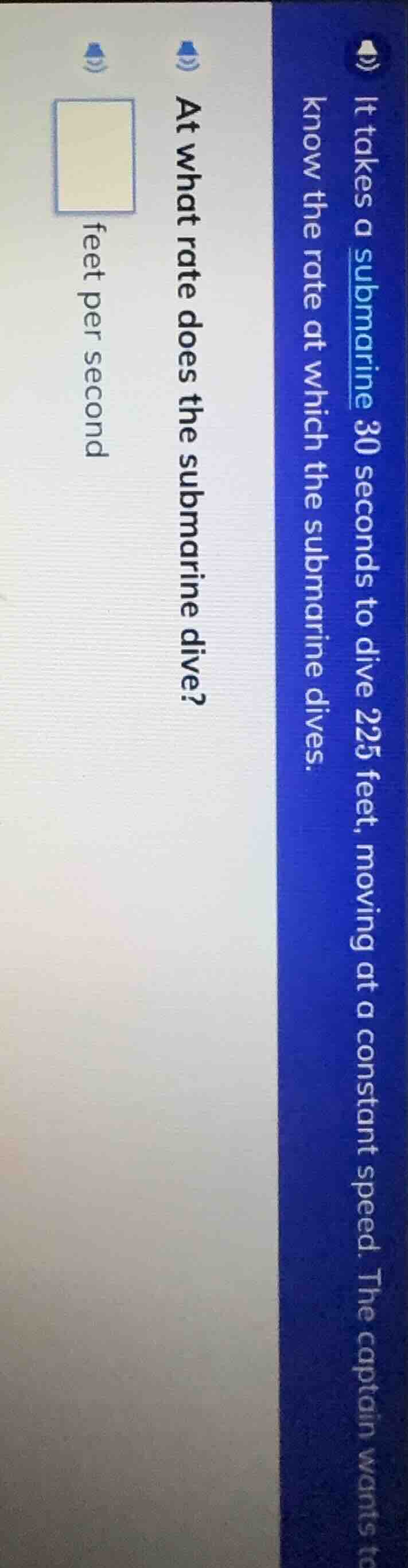 it takes a submarine 30 seconds to dive 225 feet, moving at a constant …