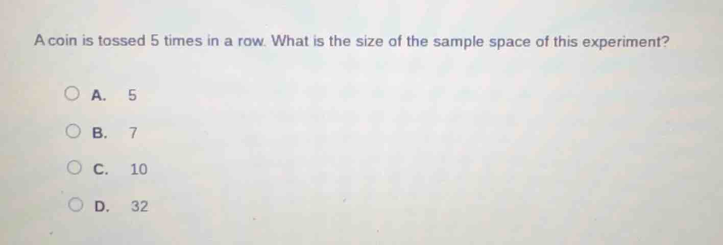 a coin is tossed 5 times in a row. what is the size of the sample space…