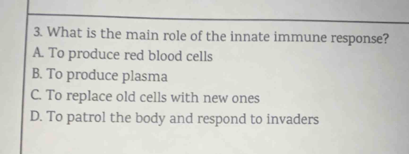3. what is the main role of the innate immune response? a. to produce r…
