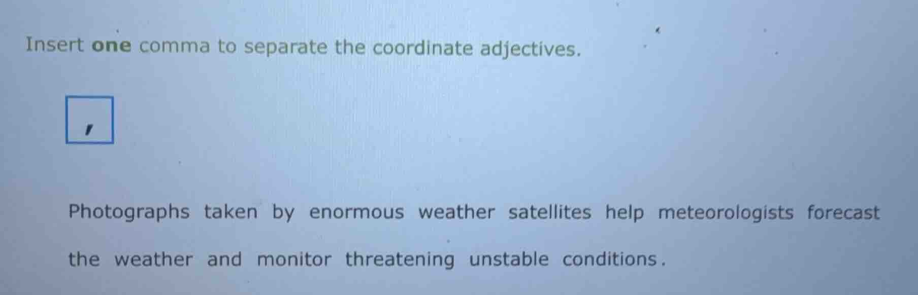 insert one comma to separate the coordinate adjectives. , photographs t…