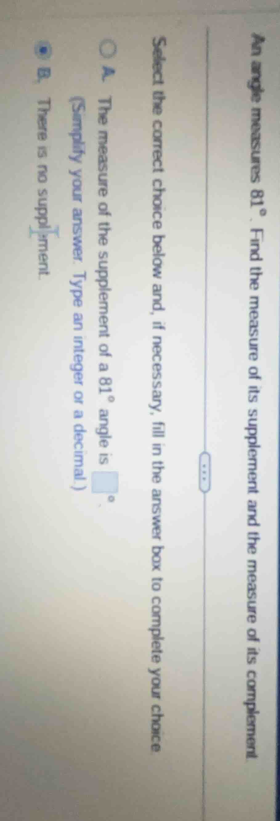 an angle measures 81°. find the measure of its supplement and the measu…