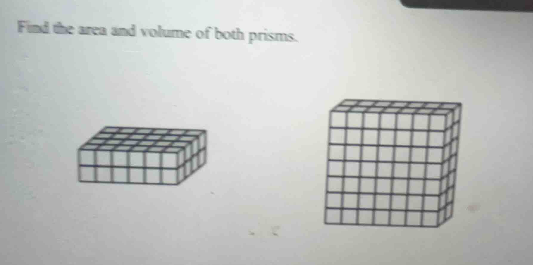 find the area and volume of both prisms.