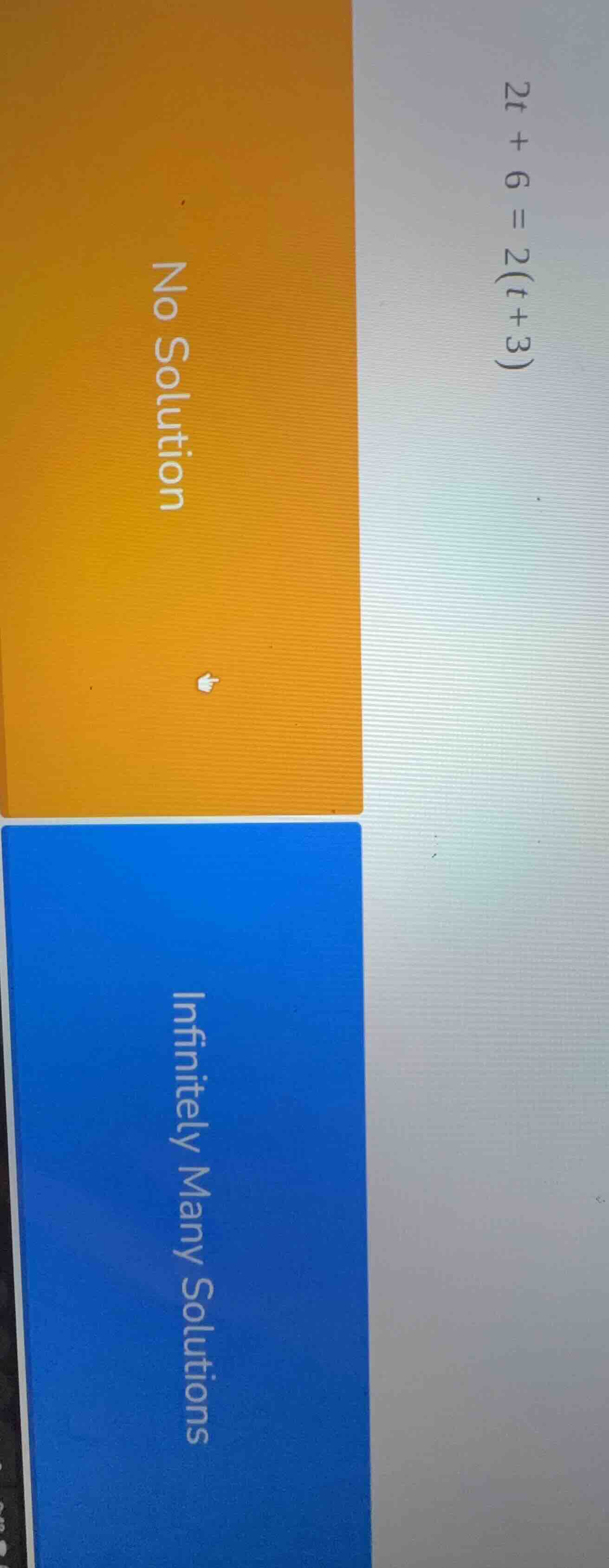 2t + 6 = 2(t+3) no solution infinitely many solutions