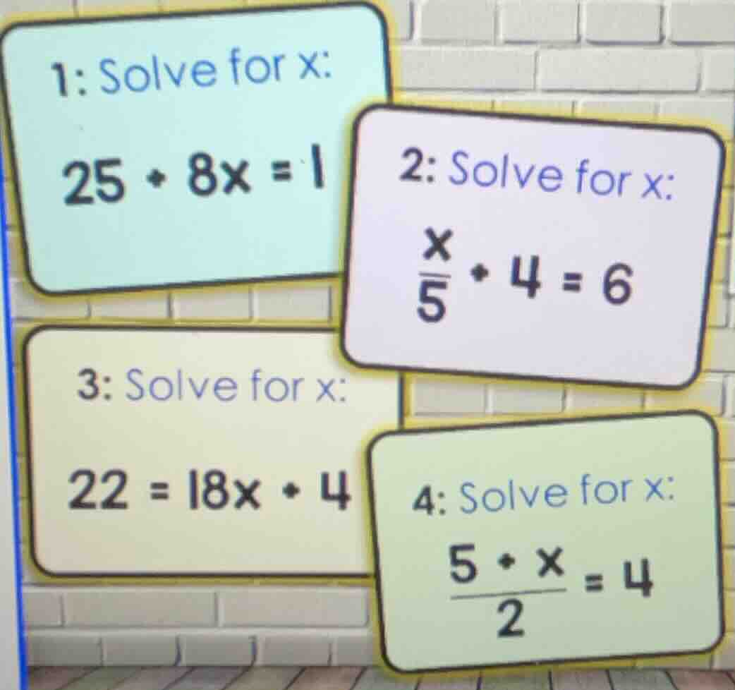 1: solve for x: 25 + 8x = 1 2: solve for x: \\(\\frac{x}{5} + 4 = 6\\) …