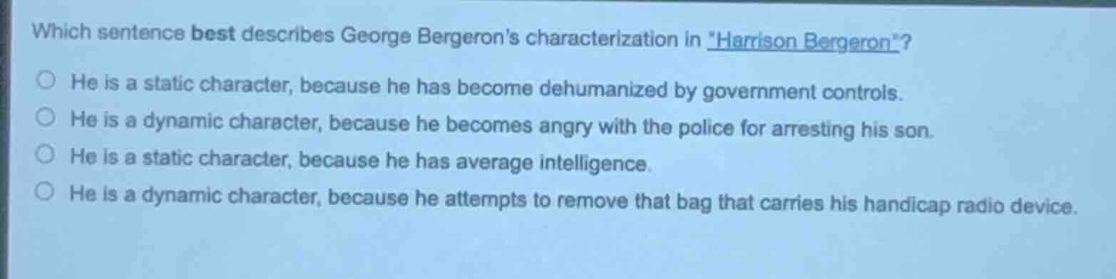 which sentence best describes george bergeron’s characterization in *ha…