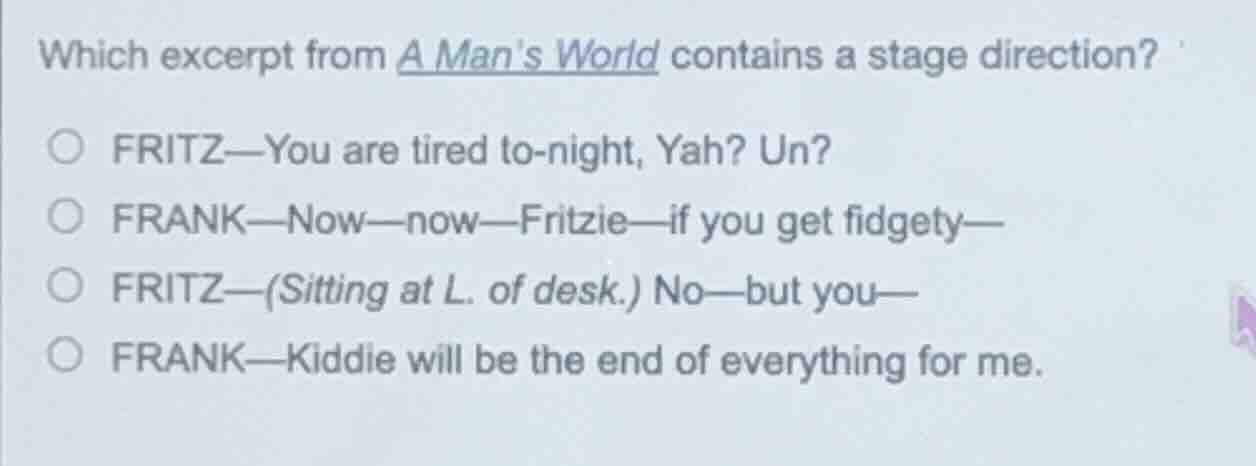 which excerpt from a mans world contains a stage direction? ○ fritz—you…