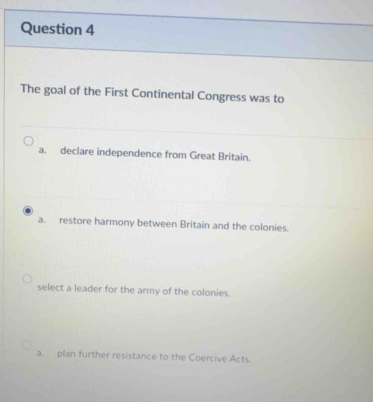question 4 the goal of the first continental congress was to a. declare…