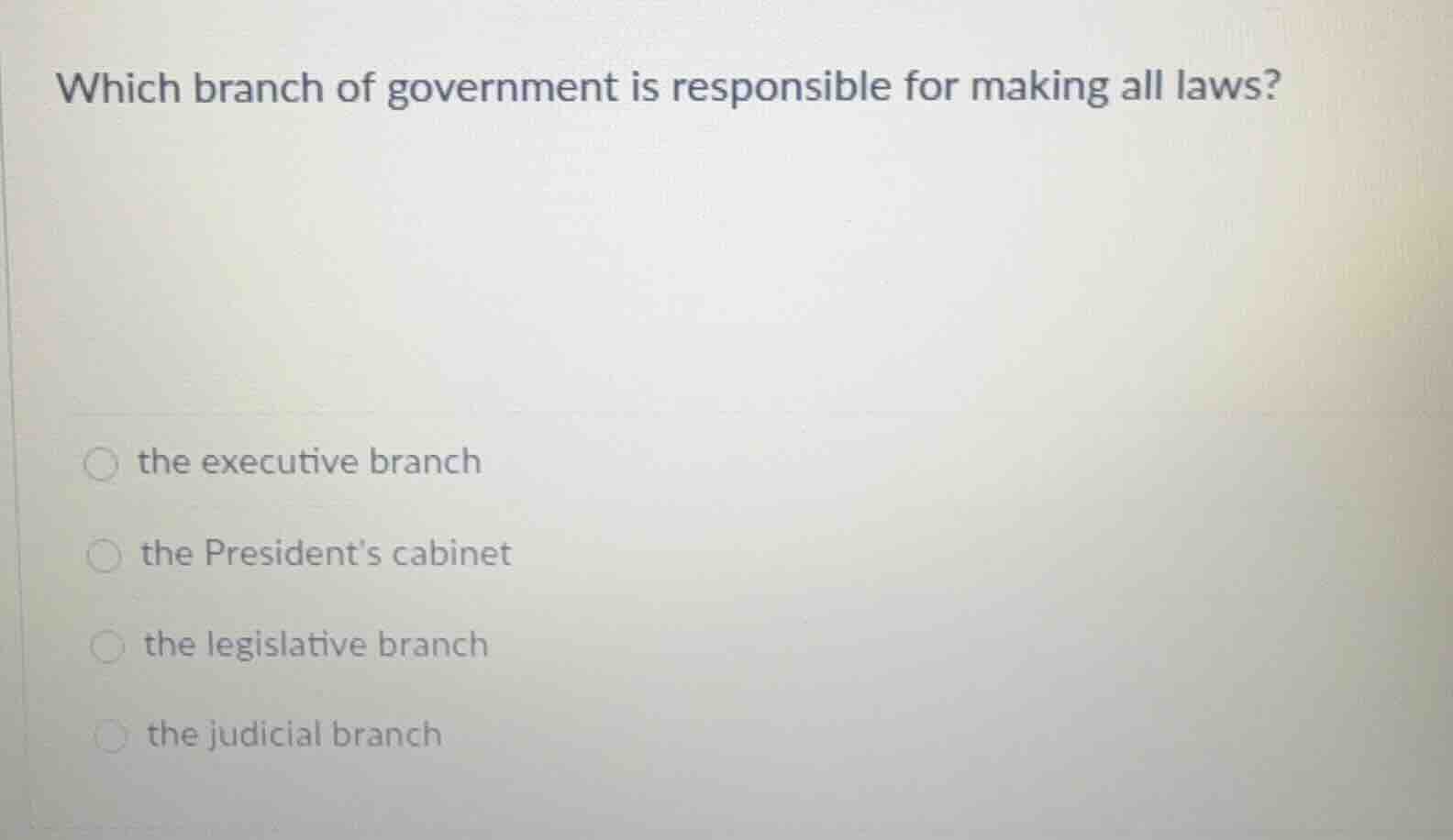 which branch of government is responsible for making all laws? ○ the ex…