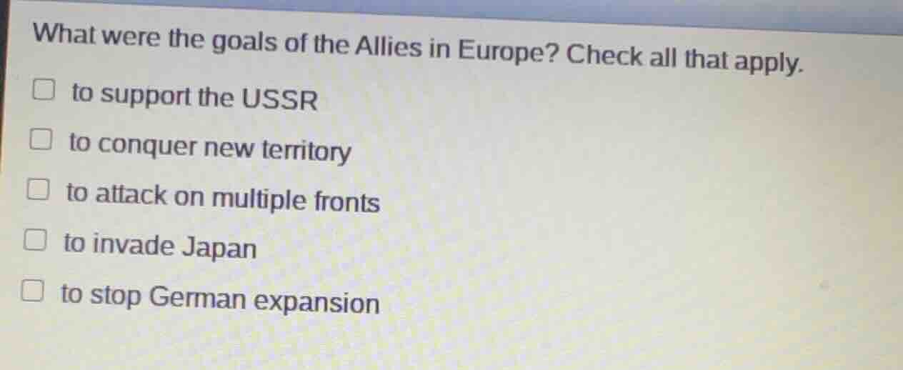 what were the goals of the allies in europe? check all that apply. □ to…