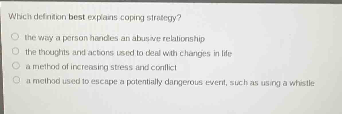 which definition best explains coping strategy? ○ the way a person hand…