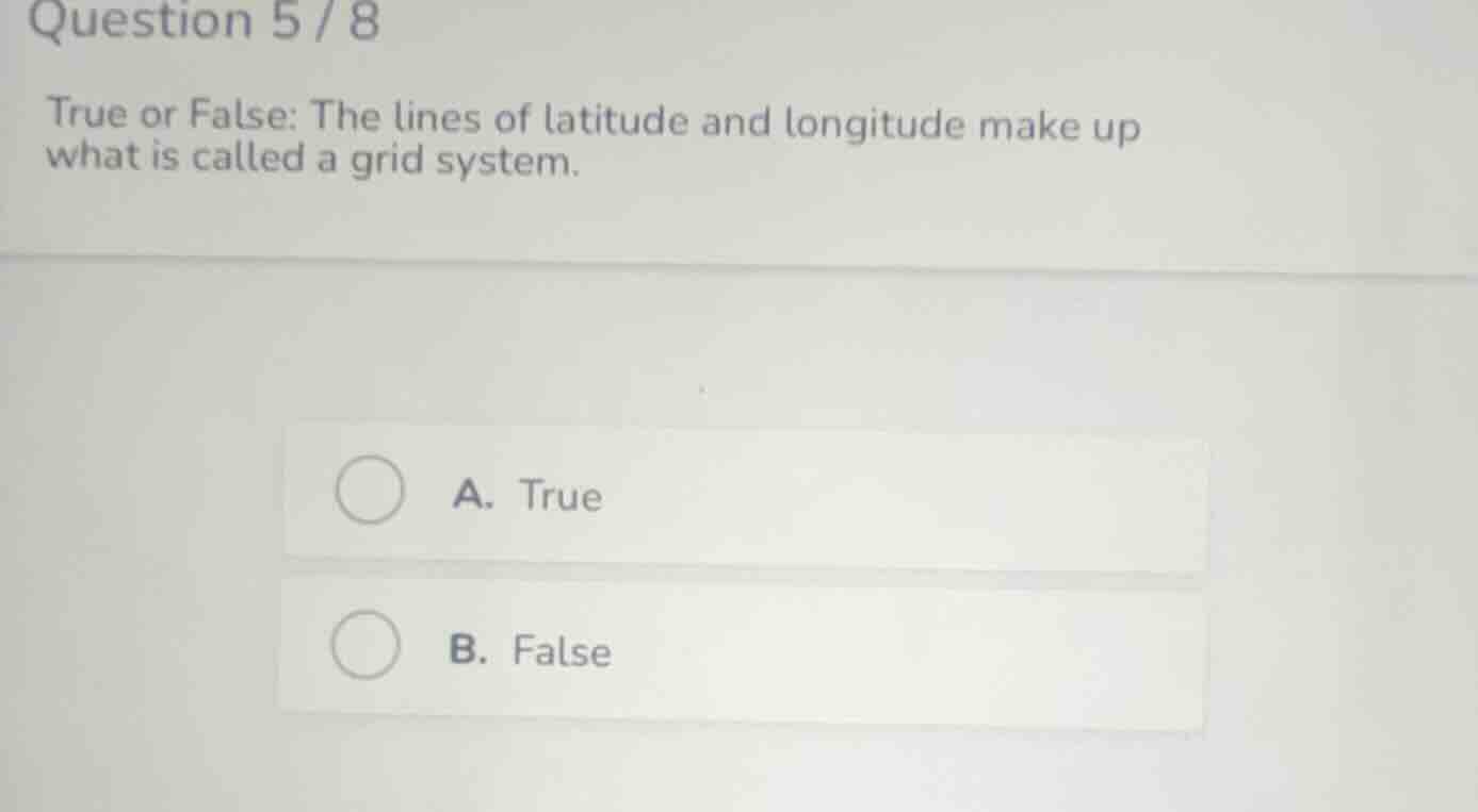question 5 / 8 true or false: the lines of latitude and longitude make …