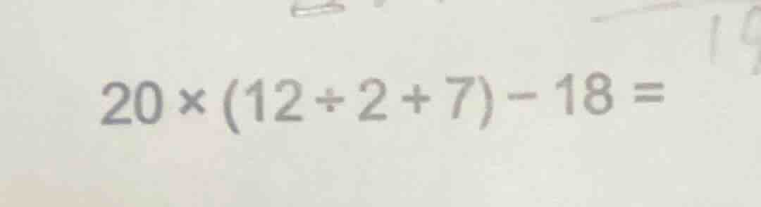 20×(12÷2 + 7) - 18 =