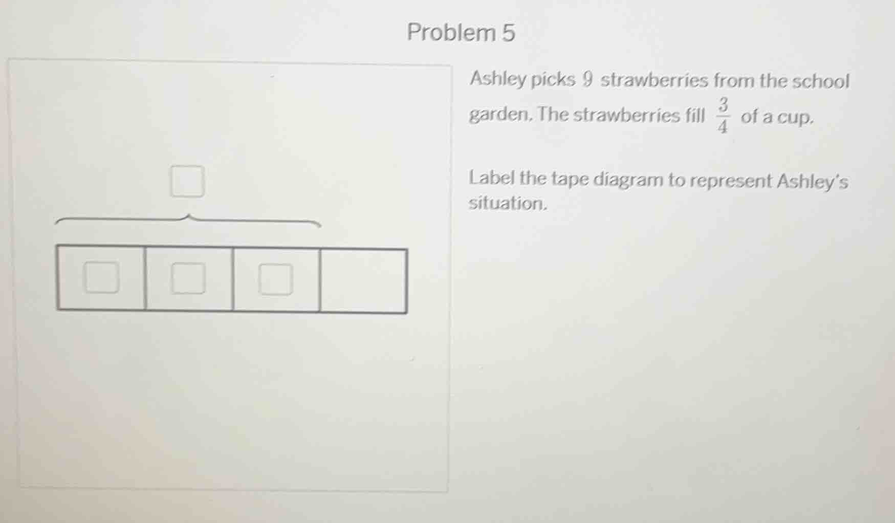 problem 5 ashley picks 9 strawberries from the school garden. the straw…