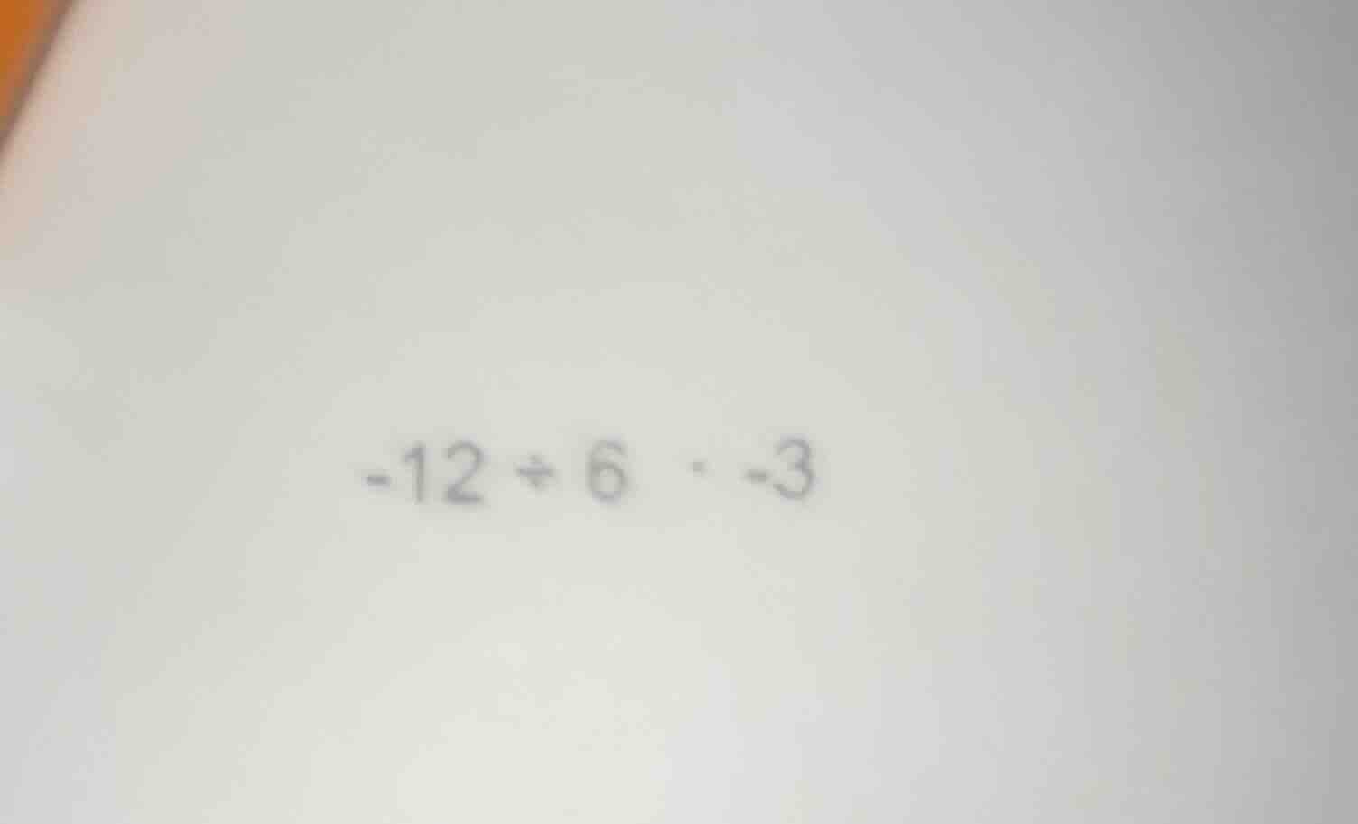 -12 ÷ 6 · -3