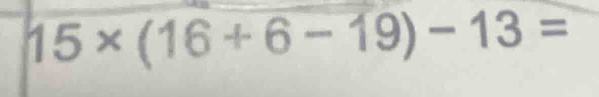 15×(16 + 6 - 19) - 13 =